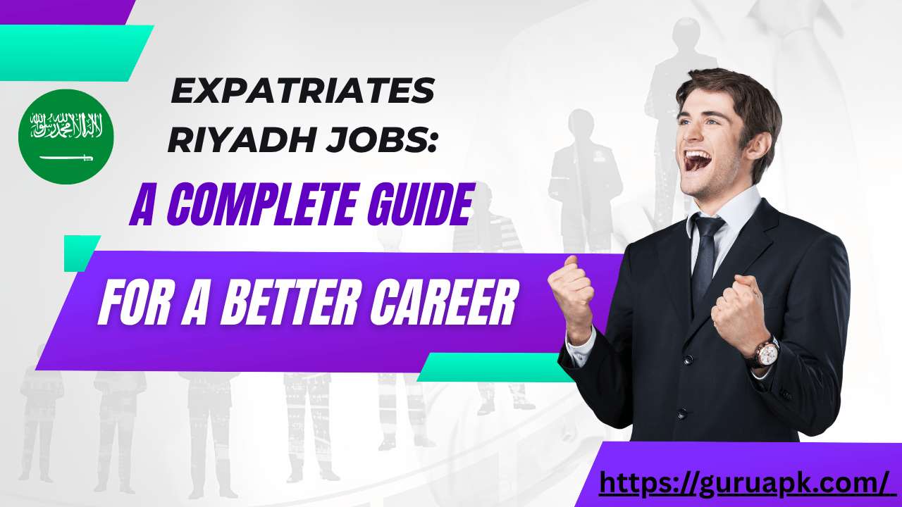 Expatriates Riyadh jobs: A complete guide for a better career